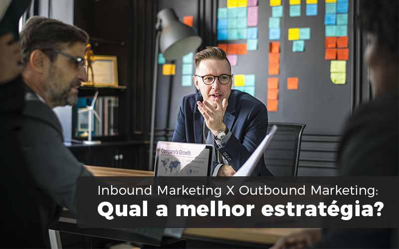 Inbound Marketing X Outbound Marketing: Qual A Melhor Estratégia?